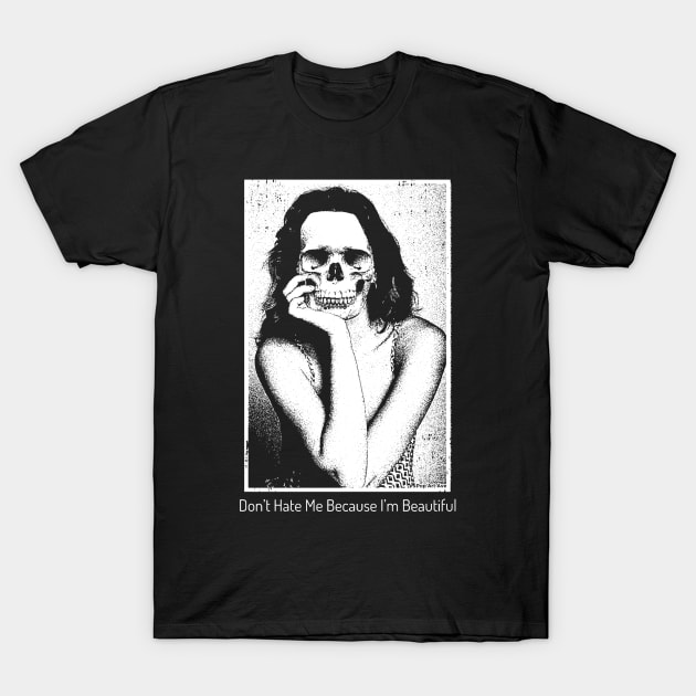 Don't Hate Me Because I'm Beautiful T-Shirt by Pop Art Ave